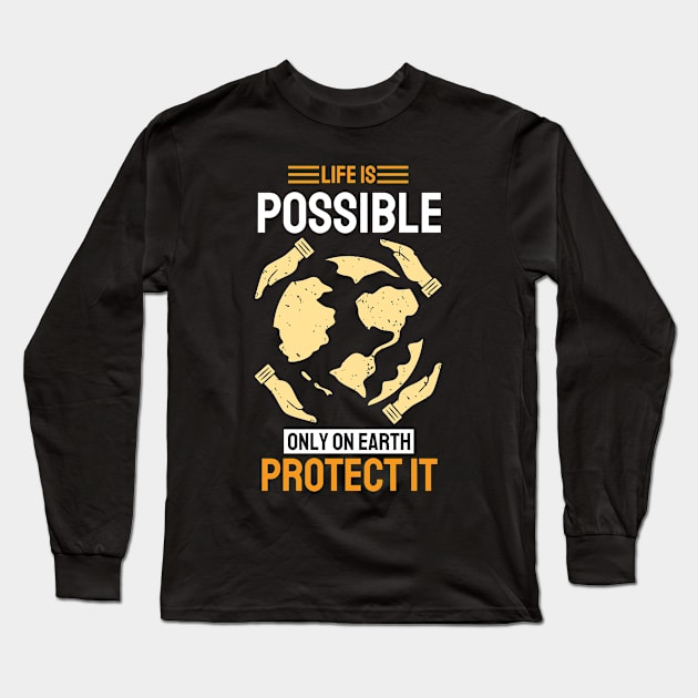 Life is Possible Only On Earth Protect It Long Sleeve T-Shirt by MZeeDesigns